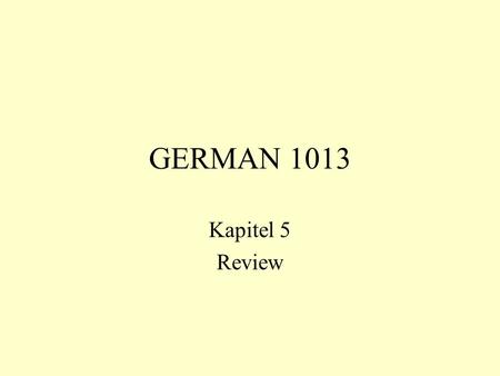GERMAN 1013 Kapitel 5 Review. terminology Word types: –nouns, pronouns, verbs, adjectives, prepositions … Functions: –subject, predicate, object … Form.