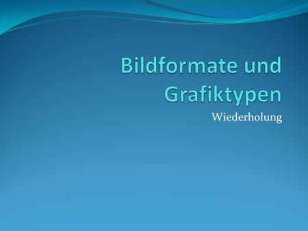 Bildformate und Grafiktypen