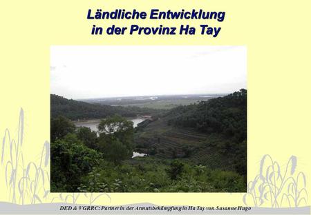 DED & VGRRC: Partner in der Armutsbekämpfung in Ha Tay von Susanne Hugo Ländliche Entwicklung in der Provinz Ha Tay.