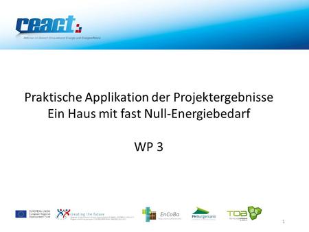 1 Praktische Applikation der Projektergebnisse Ein Haus mit fast Null-Energiebedarf WP 3.