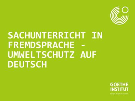 SACHUNTERRICHT IN FREMDSPRACHE - UMWELTSCHUTZ AUF DEUTSCH