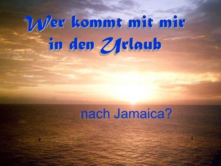 Wer kommt mit mir in den Urlaub Wer kommt mit mir in den Urlaub nach Jamaica?