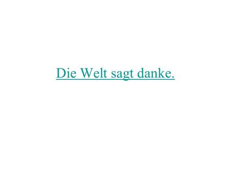 Die Welt sagt danke.. Structure of a German Sentence Part 1Part 2Part 3Part 4 Eshatgestern vielgeregnet. Gesternhates vielgeregnet. Vielhates gesterngeregnet.