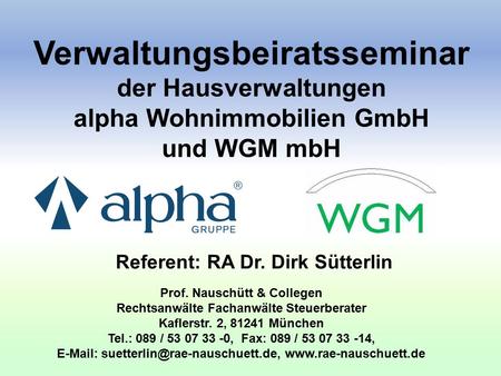 Verwaltungsbeiratsseminar der Hausverwaltungen alpha Wohnimmobilien GmbH und WGM mbH Referent: RA Dr. Dirk Sütterlin Prof. Nauschütt & Collegen Rechtsanwälte.