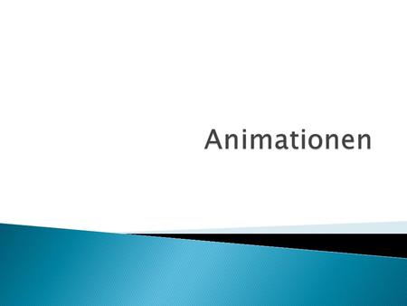  Texte können Sie folgendermassen animieren ◦ ganzer ist bereits da (statisch, keine Animation) ◦ ganzer Text wird angezeigt ◦ Abschnitt für Abschnitt.