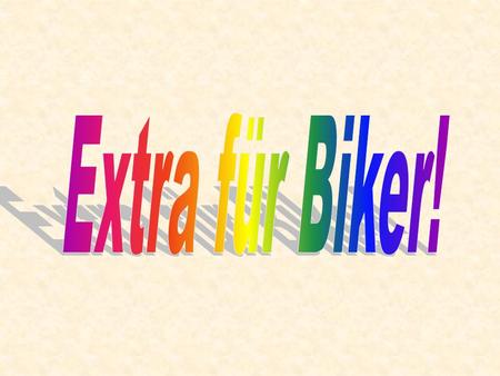 Extra für Biker!.