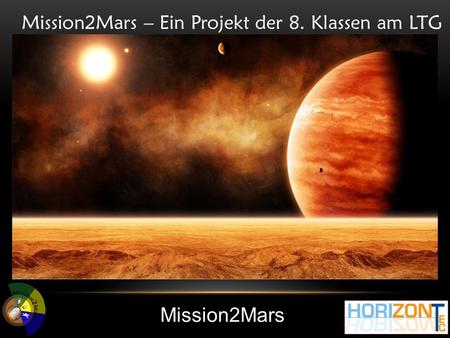 Mission2Mars Mission2Mars – Ein Projekt der 8. Klassen am LTG.