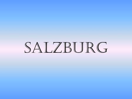 SALZBURG. Allgemeine Informationen Lage Einwohnerzahl -145 000 (2003) in Salzburg Die Herkunft des Namens -“Salz” & “Burg” -Wohlstand mit Salzgewinnung.