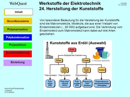 Inhalt Von besonderer Bedeutung für die Herstellung der Kunststoffe sind die Makromoleküle, Moleküle, die aus einer Vielzahl von Einzelmolekülen (...30´000)