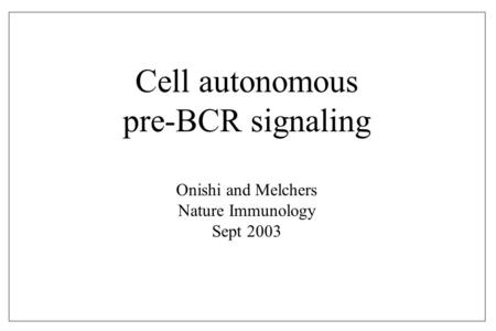 Cell autonomous pre-BCR signaling Onishi and Melchers