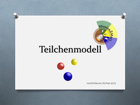 Teilchenmodell HoriZONTec am LTG Prien 2013.