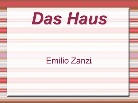 Das Haus Emilio Zanzi i. Mein Haus -Ein Wohnzimmer -Zwei Korridore -Zwei Schlafzimmer -Eine K ü che -Ein Arbeitszimmer -Eine Terrasse -Ein Badezimmer.