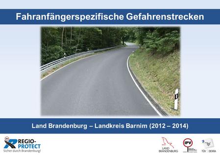 Seite 1 Fahranfängerspezifische Gefahrenstrecken Land Brandenburg – Landkreis Barnim (2012 – 2014)