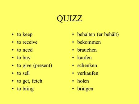 QUIZZ to keep to receive to need to buy to give (present) to sell