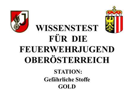 WISSENSTEST FÜR DIE FEUERWEHRJUGEND OBERÖSTERREICH STATION: Gefährliche Stoffe GOLD.