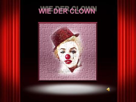 WIE DER CLOWN.