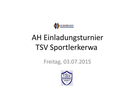 AH Einladungsturnier TSV Sportlerkerwa Freitag, 03.07.2015.