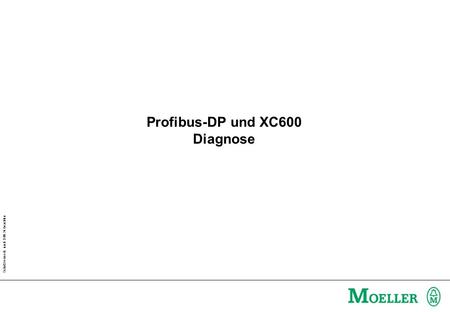 Schutzvermerk nach DIN 34 beachten Profibus-DP und XC600 Diagnose.