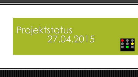 Projektstatus 			27.04.2015.