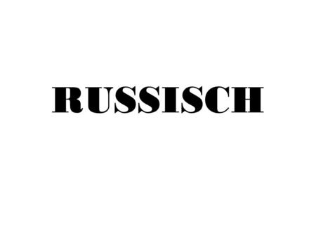 RUSSISCH. Alphabet Russisch ist gar nicht so kompliziert, wie es auf den ersten Blick scheint, denn viele Buchstaben sind.