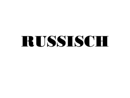 RUSSISCH. Alphabet Russisch ist gar nicht so kompliziert, wie es auf den ersten Blick scheint, denn viele Buchstaben sind.