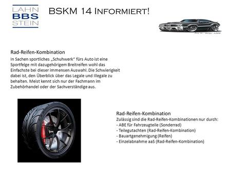 BSKM 14 Informiert! Rad-Reifen-Kombination In Sachen sportliches „Schuhwerk“ fürs Auto ist eine Sportfelge mit dazugehörigem Breitreifen wohl das Einfachste.
