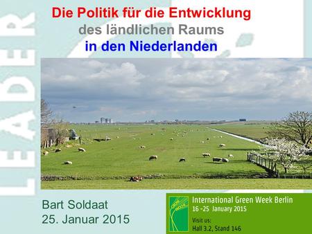 Die Politik für die Entwicklung des ländlichen Raums in den Niederlanden Bart Soldaat 25. Januar 2015.