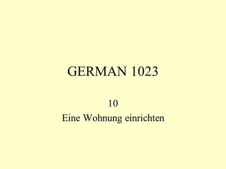 GERMAN 1023 10 Eine Wohnung einrichten. EITHER / OR PREPOSITIONS AN AUF IN HINTER NEBEN ÜBER UNTER VOR ZWISCHEN If these prespositions are used in a context.