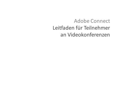 Adobe Connect Leitfaden für Teilnehmer an Videokonferenzen.
