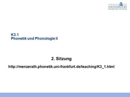 2. Sitzung K3.1 Phonetik und Phonologie II