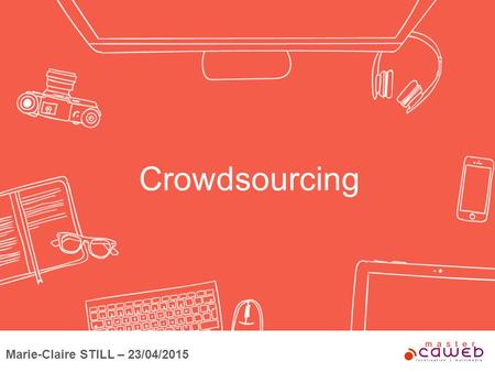 Crowdsourcing Marie-Claire STILL – 23/04/2015. You take the good. You take the bad. You take them all and then you have : Crowdsourcing !