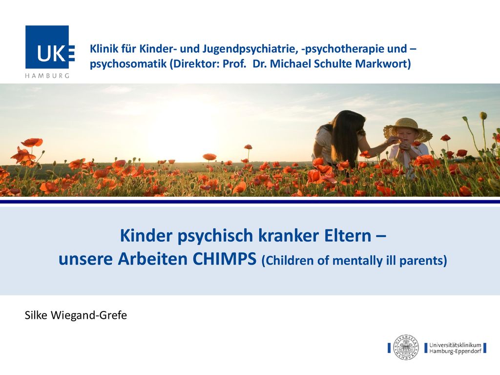 Klinik für Kinder- und Jugendpsychiatrie, -psychotherapie und  –psychosomatik (Direktor: Prof. Dr. Michael Schulte Markwort) Kinder  psychisch kranker Eltern. - ppt herunterladen