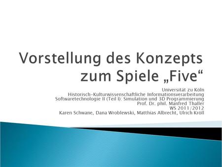 Universität zu Köln Historisch-Kulturwissenschaftliche Informationsverarbeitung Softwaretechnologie II (Teil I): Simulation und 3D Programmierung Prof.