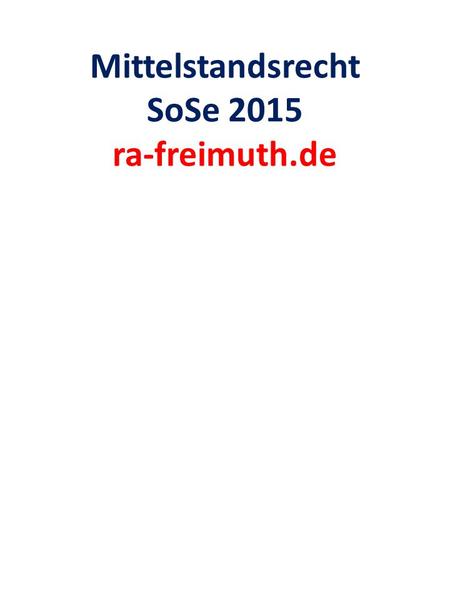Mittelstandsrecht SoSe 2015 ra-freimuth.de. 2 Aktuelle Wirtschaftsgesetze 2015 Bürgerliches Gesetzbuch (Auszug), Produkthaftungsgesetz, Handelsgesetzbuch.