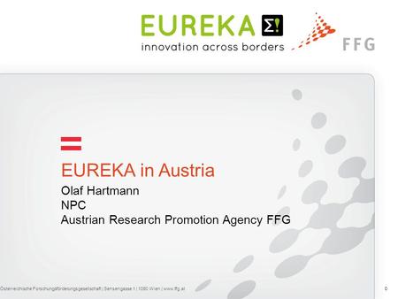 Olaf Hartmann NPC Austrian Research Promotion Agency FFG EUREKA in Austria Österreichische Forschungsförderungsgesellschaft | Sensengasse 1 | 1090 Wien.