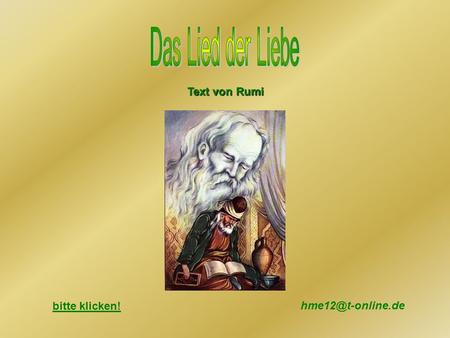 Das Lied der Liebe Text von Rumi bitte klicken! hme12@t-online.de.