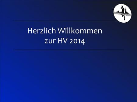 1 Herzlich Willkommen zur HV 2014. Hauptversammlung Traktanden  Protokoll der HV 2013  Jahresbericht 2013/2014  Jahresrechnung und Revisionsbericht.