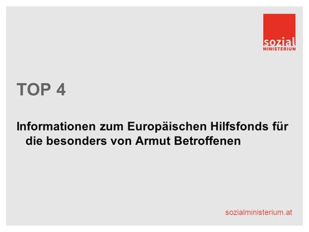 Sozialministerium.at TOP 4 Informationen zum Europäischen Hilfsfonds für die besonders von Armut Betroffenen.