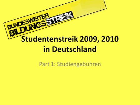 Studentenstreik 2009, 2010 in Deutschland Part 1: Studiengebühren.