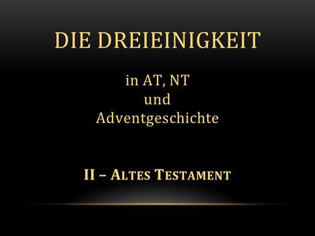 Die Dreieinigkeit in AT, NT und Adventgeschichte II – Altes Testament