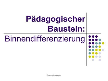 Group-Office Version Pädagogischer Baustein: Binnendifferenzierung.