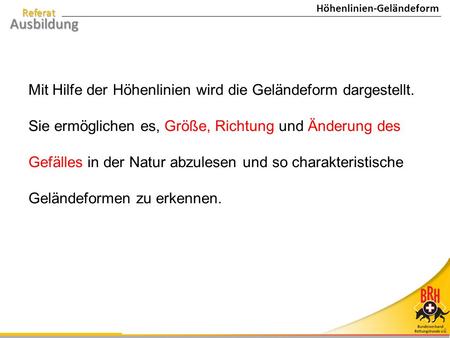 Mit Hilfe der Höhenlinien wird die Geländeform dargestellt.