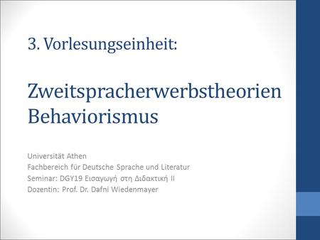 3. Vorlesungseinheit: Zweitspracherwerbstheorien Behaviorismus