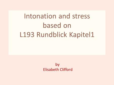Intonation and stress based on L193 Rundblick Kapitel1 by Elisabeth Clifford.