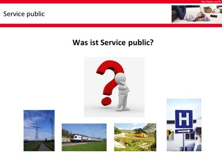 03a / Radio und TV Service public Was ist Service public?