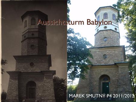 Aussichtsturm Babylon MAREK SMUTNÝ P4 2011/2012. Spolupráce s partnery – základ kvalitní odborné výuky Registrační číslo: CZ.1.07/1.1.01/02.0033.