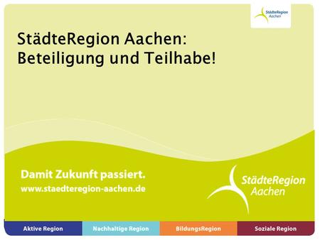 StädteRegion Aachen: Beteiligung und Teilhabe!. Gliederung 1. Allgemeine Ziele der Bürgerbeteiligung 2. Interne Beteiligung 3. Externe Beteiligung www.staedteregion-aachen.de.