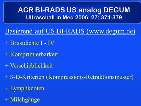 ACR BI-RADS US analog DEGUM Ultraschall in Med 2006; 27: