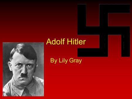 Adolf Hitler By Lily Gray.