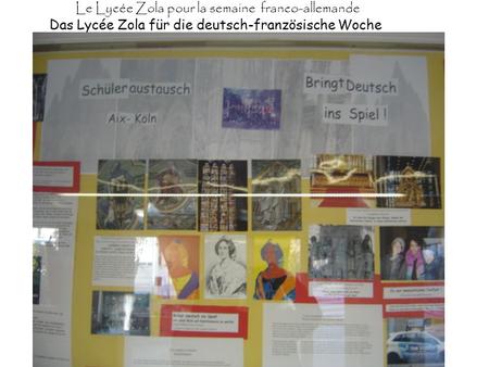 Le Lycée Zola pour la semaine franco-allemande Das Lycée Zola für die deutsch-französische Woche.